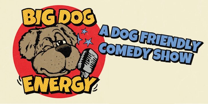 Event poster for 'Big Dog Energy: A Dog Friendly Comedy Show.' The poster features a cartoon image of a large dog with a microphone, set against a red circle background. The title 'Big Dog Energy' is displayed in bold, yellow text, with 'A Dog Friendly Comedy Show' in blue text next to it. The overall design has a playful, comic book style.