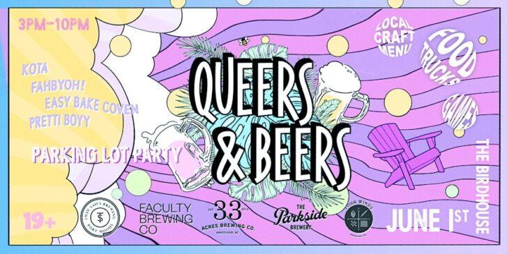 Event poster for 'Queers & Beers' parking lot party. The poster has a colourful, illustrated background with shades of purple, pink and yellow. It features the event details: '3PM - 10PM, June 1st, The Birdhouse, 19+. Performances by KOTA, FAHBYOH!, EASY BAKE COVEN, PRETTI BOYY.' The poster also mentions 'Local Craft Menu,' 'Food Trucks,' and lists sponsors such as Faculty Brewing Co, 33 Acres Brewing Co and The Parkside Brewery.